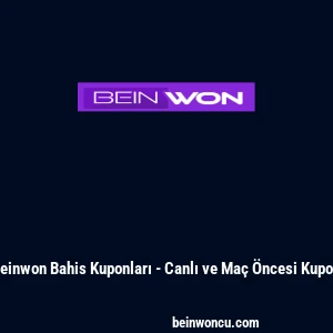 Beinwon Bahis Kuponları - Canlı ve Ma&ccedil; &Ouml;ncesi Kupon