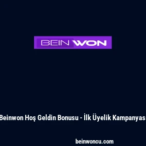 Beinwon Hoş Geldin Bonusu - İlk &Uuml;yelik Kampanyası