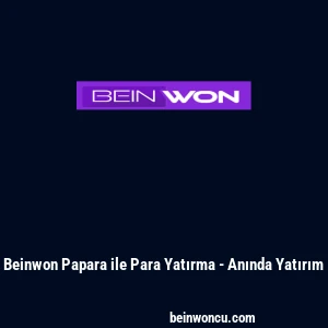 Beinwon Papara ile Para Yatırma - Anında Yatırım